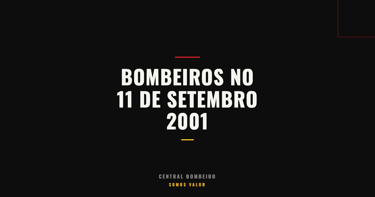 Bombeiros no 11 de Setembro de 2001: As Sequelas e os Heróis