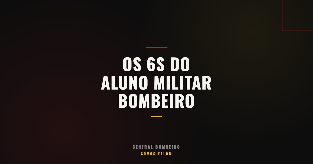Como Conquistar os 6S do Aluno Militar Para se Formar Como Bombeiro