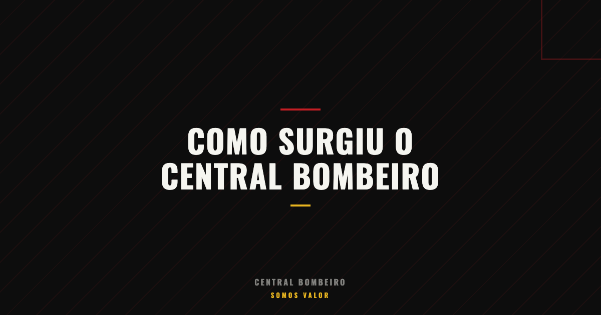 Como Surgiu o Central Bombeiro