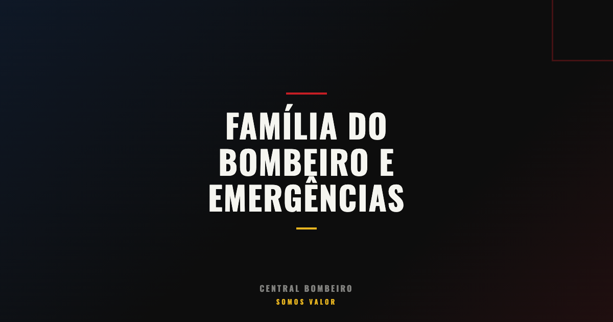 Família do Bombeiro Preparada para Emergências?