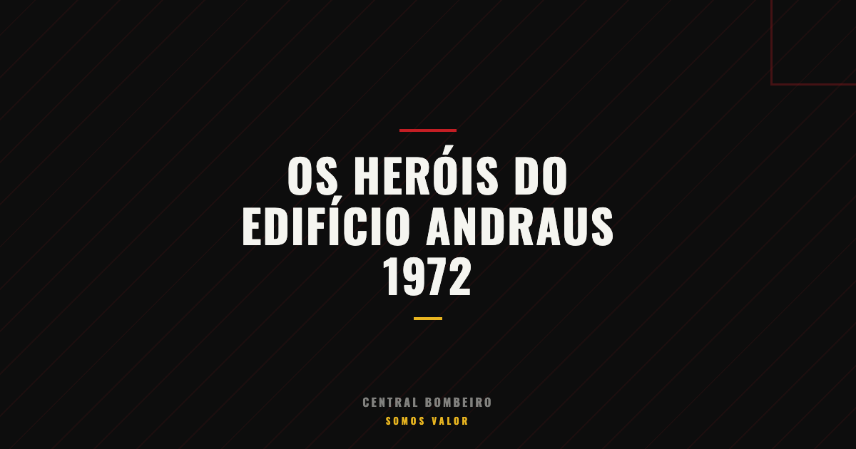 Os Heróis do Incêndio no Edifício Andraus - 1972