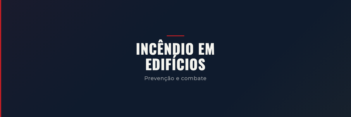 Incêndio em edifícios — prevenção e combate
