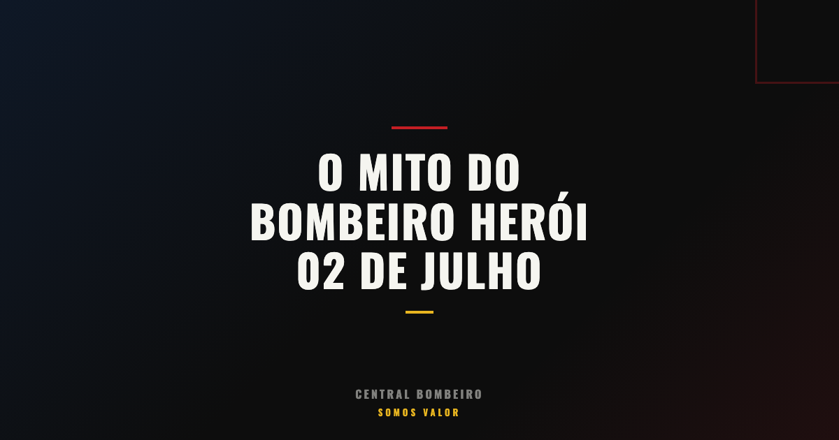 O Mito do Bombeiro Herói: 02 de Julho