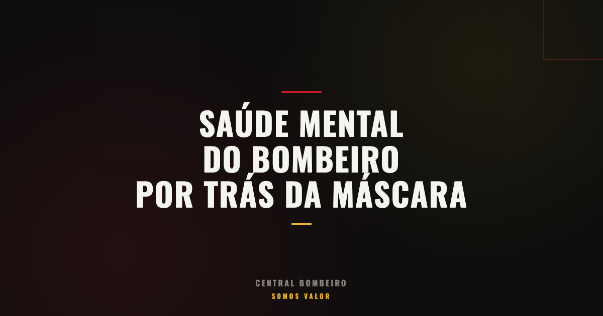 Saúde Mental do Bombeiro: Por Trás da Máscara