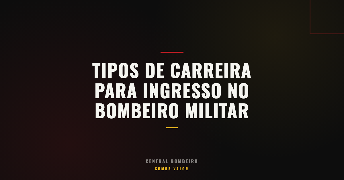 Os Tipos de Carreira Para Ingresso no Bombeiro Militar